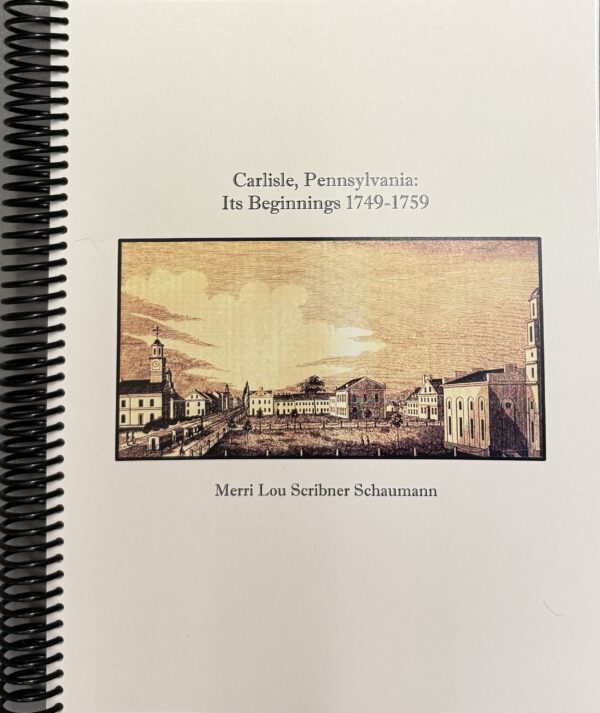 Carlisle, Pennsylvania: Its Beginnings 1749-1759
